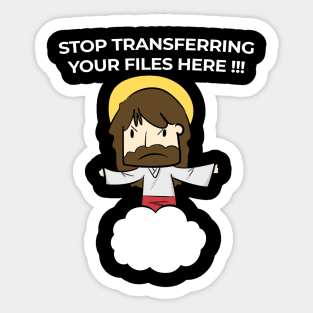 Jesus Christ Stop transferring your files here Sticker